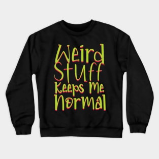 Weird Stuff Keeps Me Normal Crewneck Sweatshirt